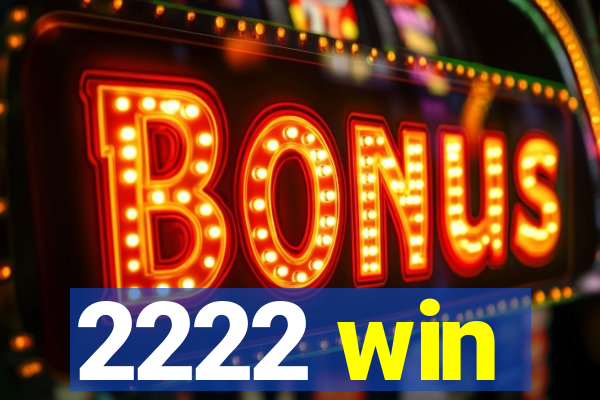 2222 win